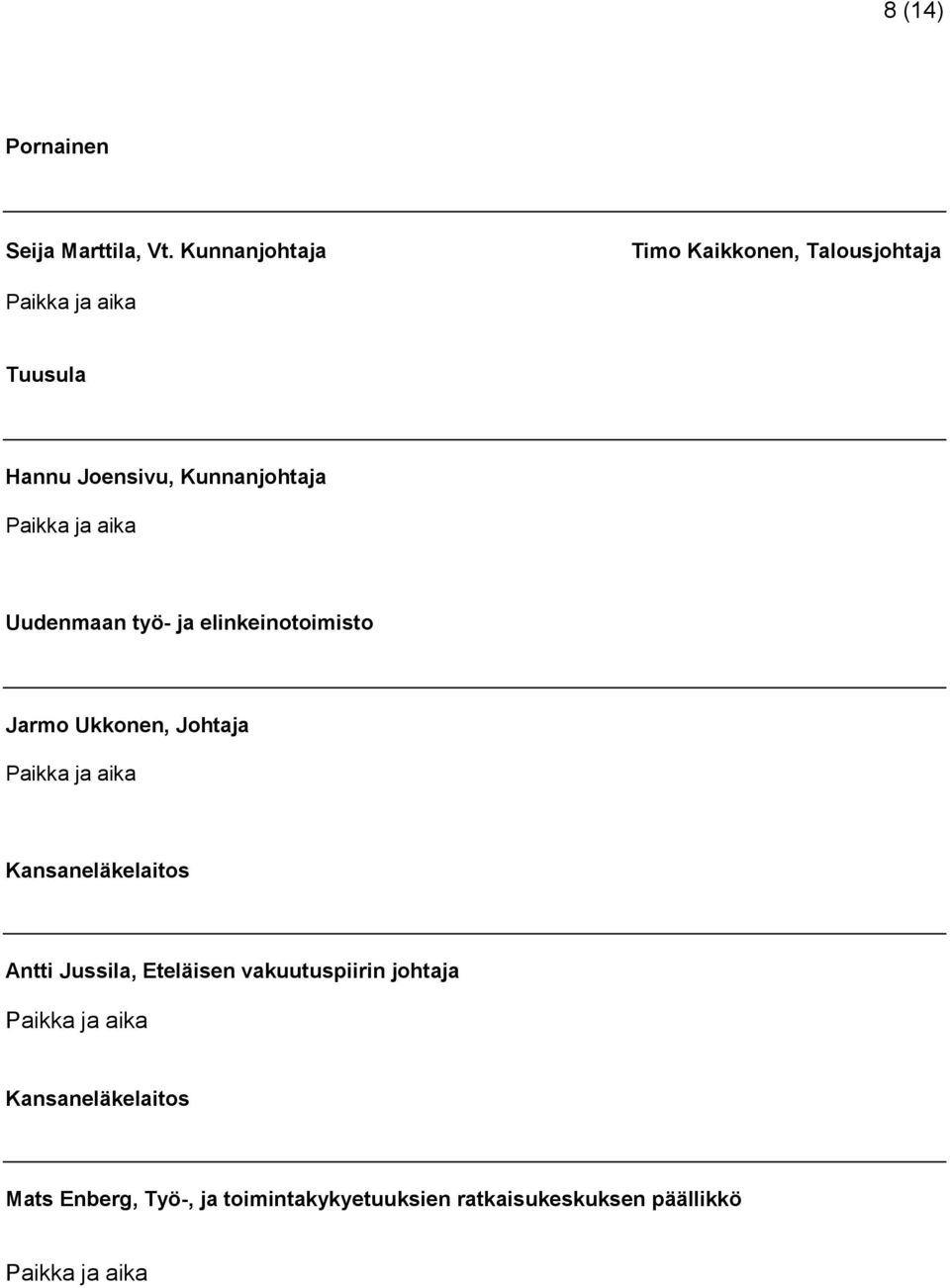 Uudenmaan työ- ja elinkeinotoimisto Jarmo Ukkonen, Johtaja Kansaneläkelaitos Antti