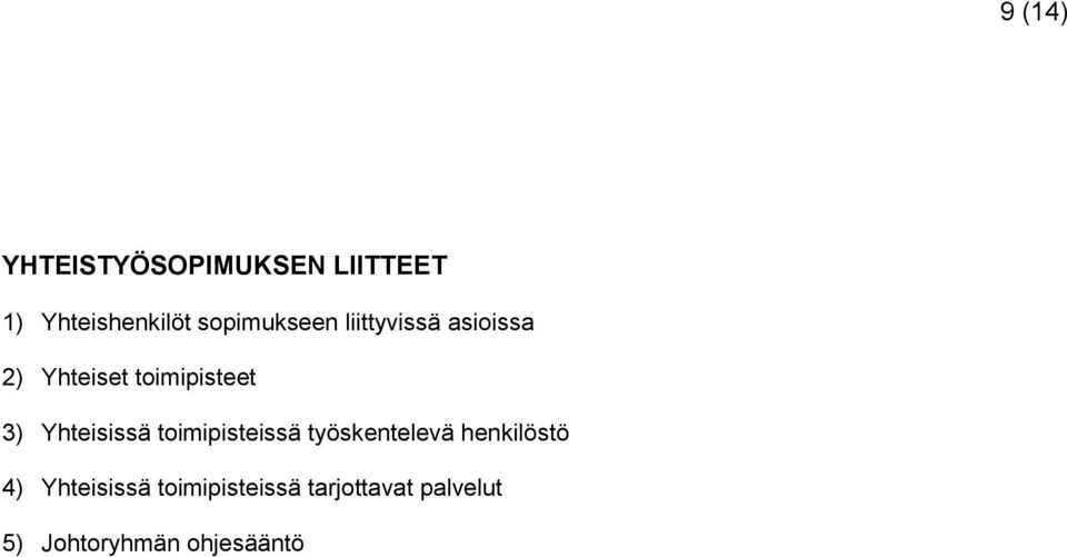Yhteisissä toimipisteissä työskentelevä henkilöstö 4)