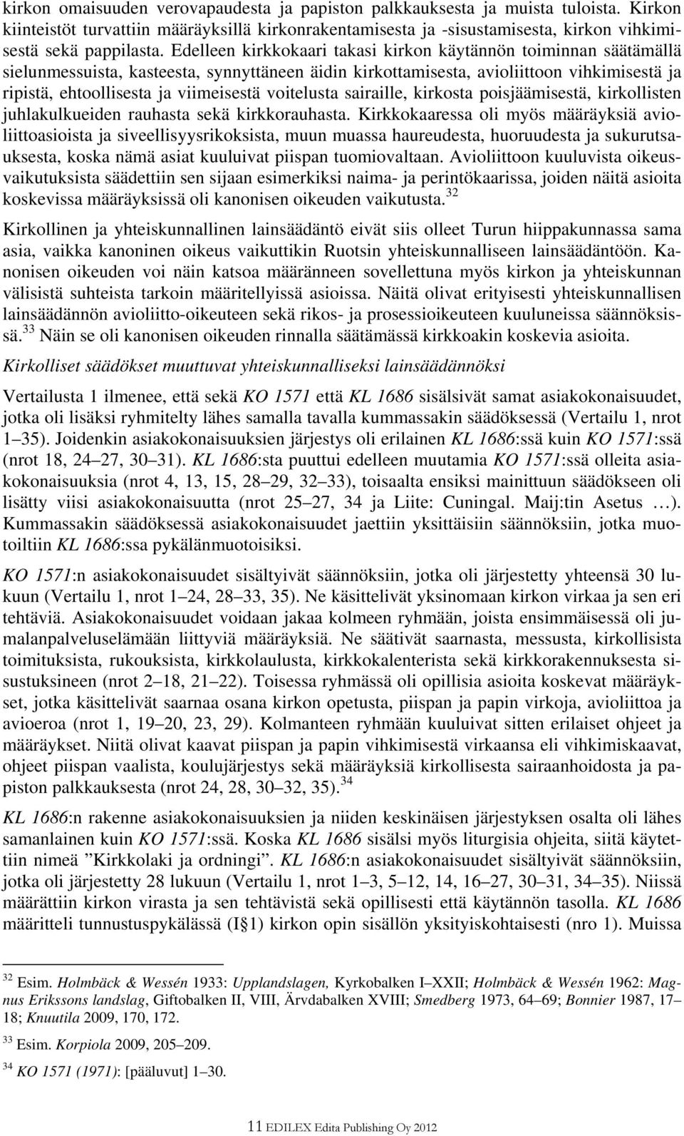 voitelusta sairaille, kirkosta poisjäämisestä, kirkollisten juhlakulkueiden rauhasta sekä kirkkorauhasta.