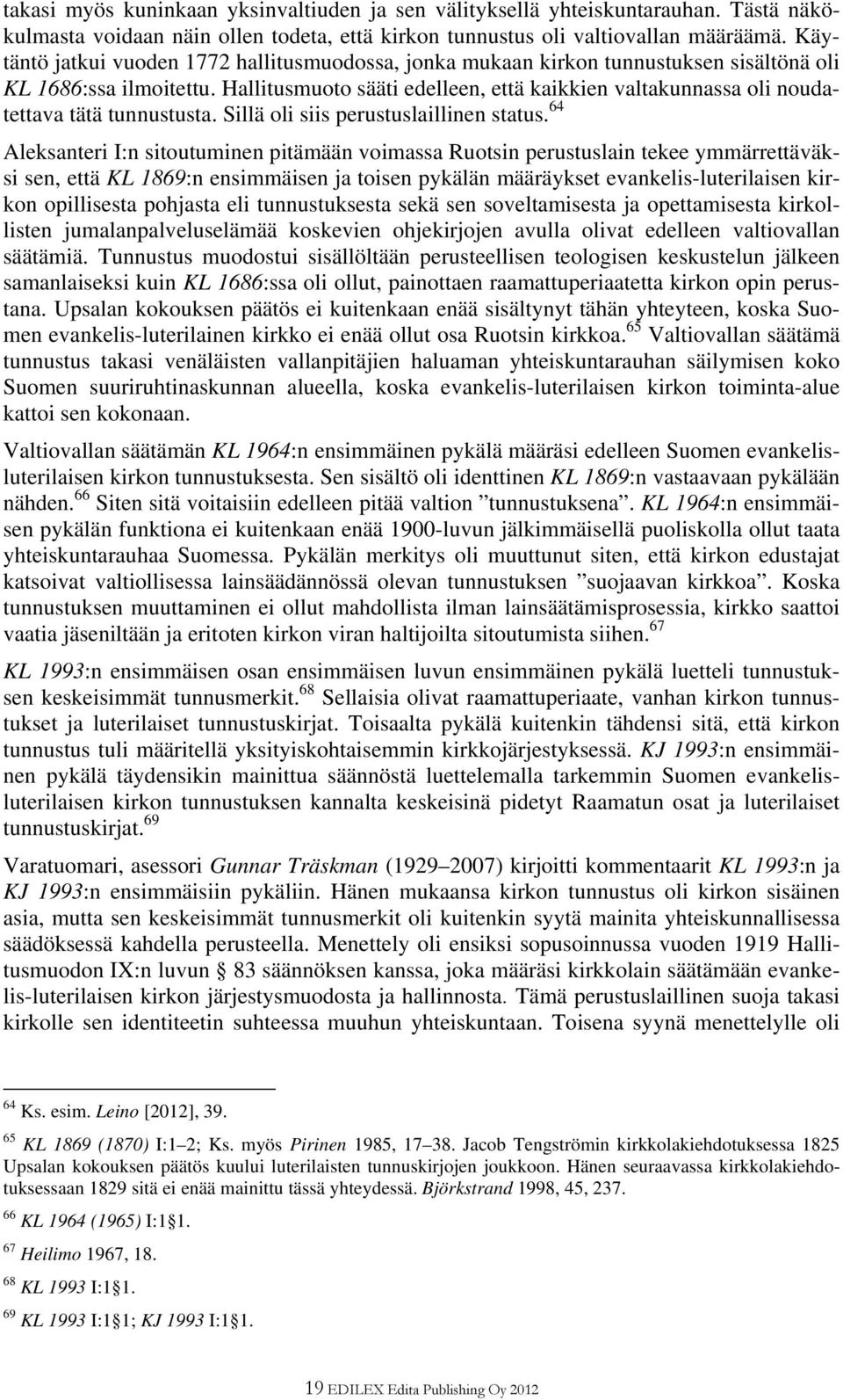 Hallitusmuoto sääti edelleen, että kaikkien valtakunnassa oli noudatettava tätä tunnustusta. Sillä oli siis perustuslaillinen status.