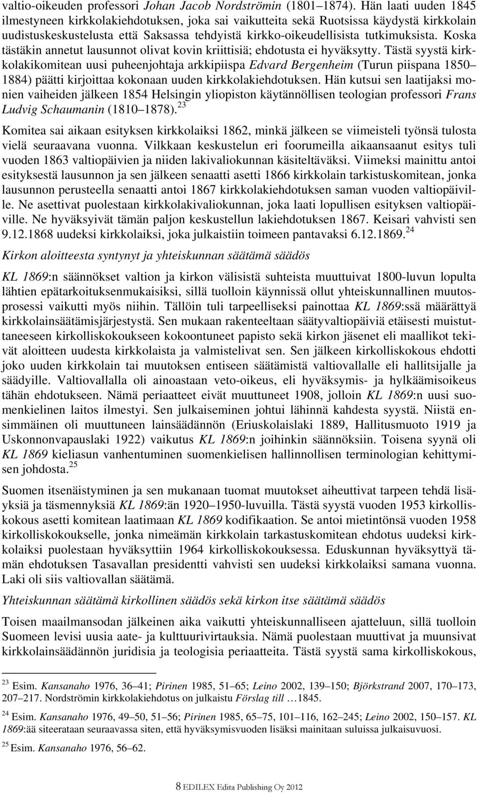 Koska tästäkin annetut lausunnot olivat kovin kriittisiä; ehdotusta ei hyväksytty.
