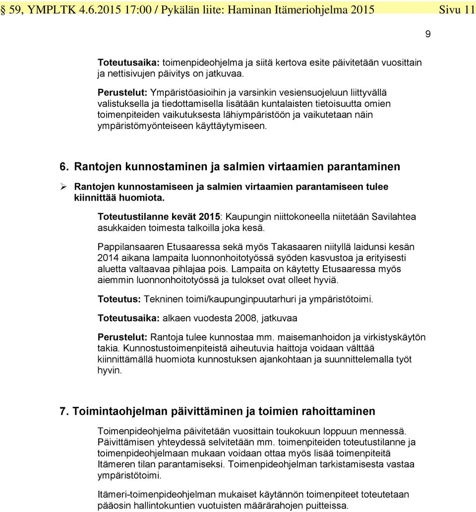 vaikutetaan näin ympäristömyönteiseen käyttäytymiseen. 6.