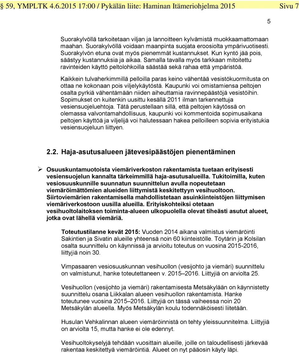 Samalla tavalla myös tarkkaan mitoitettu ravinteiden käyttö peltolohkoilla säästää sekä rahaa että ympäristöä.
