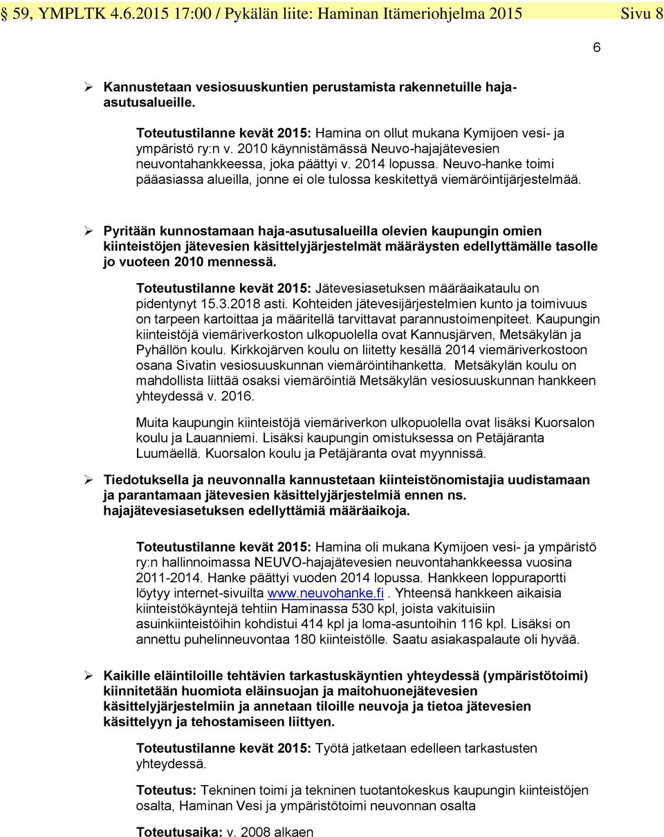 Neuvo-hanke toimi pääasiassa alueilla, jonne ei ole tulossa keskitettyä viemäröintijärjestelmää.