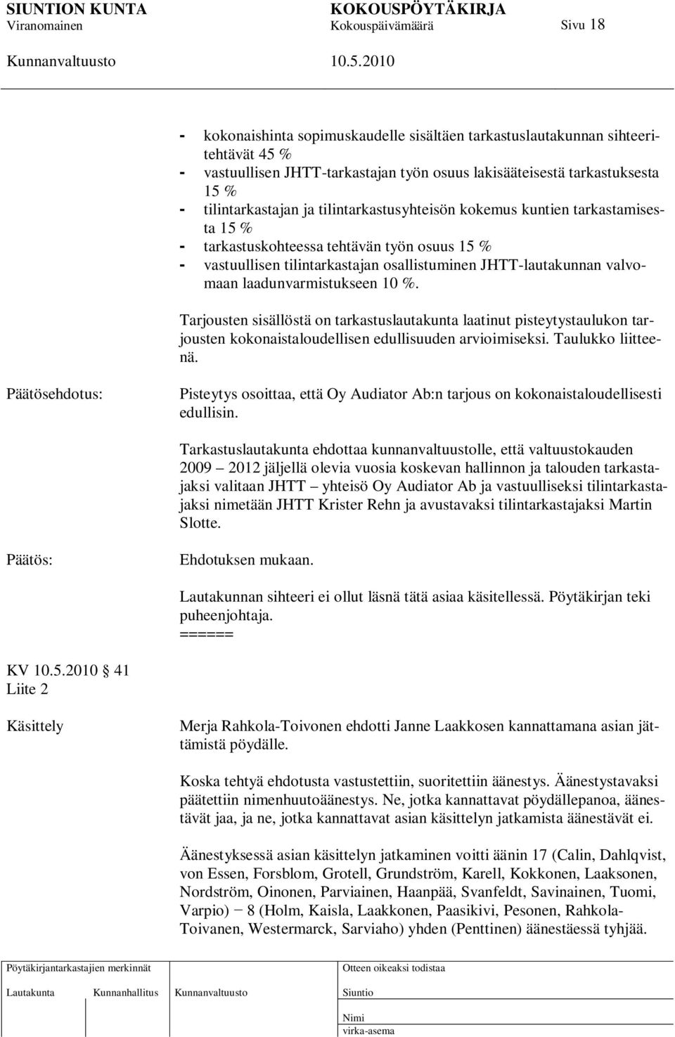 10 %. Tarjousten sisällöstä on tarkastuslautakunta laatinut pisteytystaulukon tarjousten kokonaistaloudellisen edullisuuden arvioimiseksi. Taulukko liitteenä.