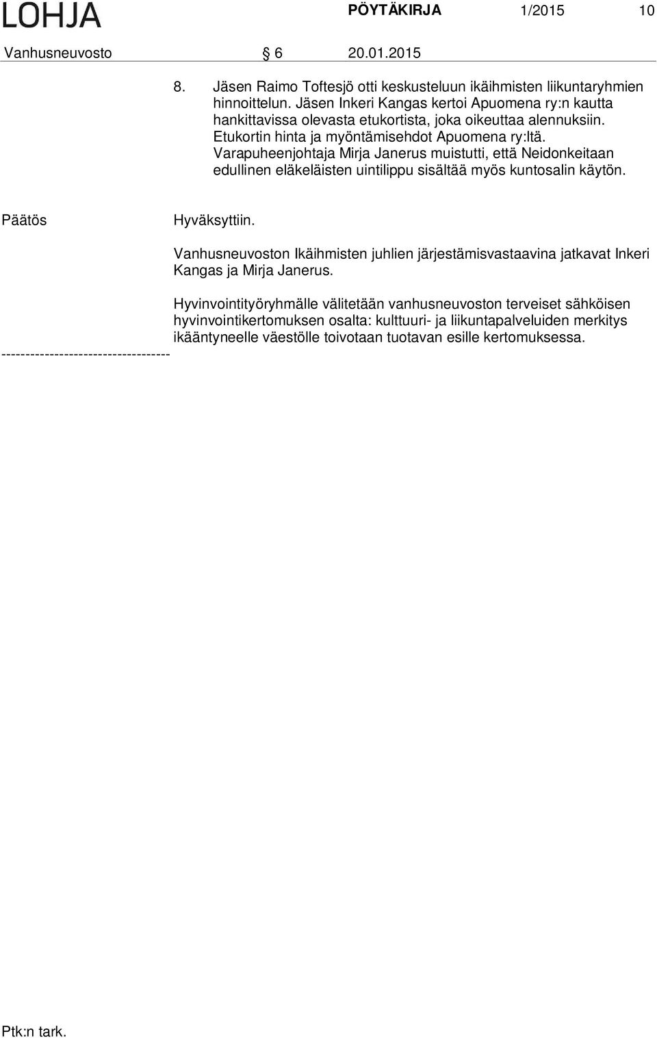 Varapuheenjohtaja Mirja Janerus muistutti, että Neidonkeitaan edullinen eläkeläisten uintilippu sisältää myös kuntosalin käytön. Hyväksyttiin.