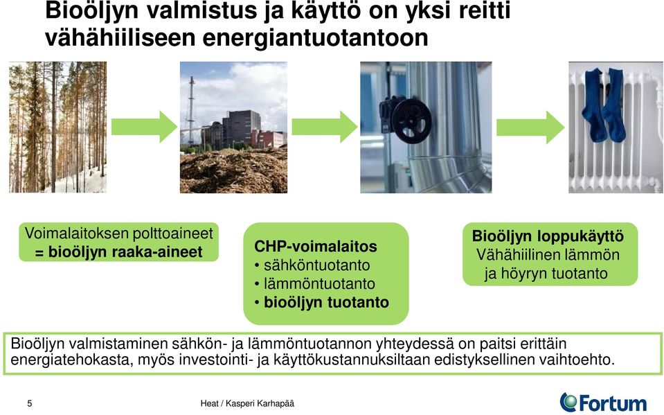 Vähähiilinen lämmön ja höyryn tuotanto Bioöljyn valmistaminen sähkön- ja lämmöntuotannon yhteydessä on paitsi