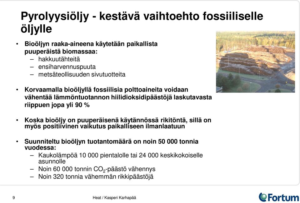 Koska bioöljy on puuperäisenä käytännössä rikitöntä, sillä on myös positiivinen vaikutus paikalliseen ilmanlaatuun Suunniteltu bioöljyn tuotantomäärä on noin 50 000 tonnia