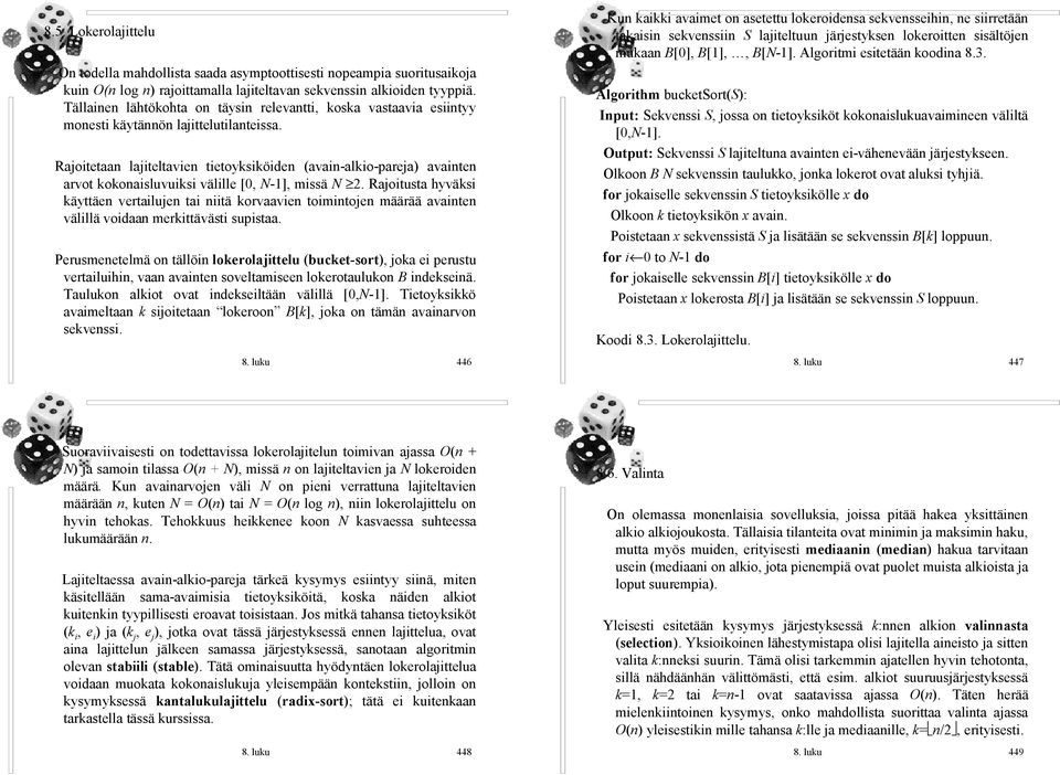 Rajoitetaan lajiteltavien tietoyksiköiden (avain alkio pareja) avainten arvot kokonaisluvuiksi välille [0, N 1], missä N 2.