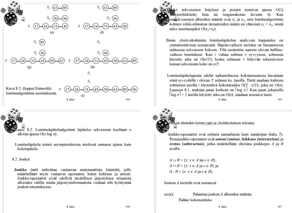Ilman yksityiskohtaista lomituslajittelun analyysia lopputulos on ymmärrettävissä seuraavasti. Hajota vaiheen suoritus on lineaarisessa suhteessa sekvenssin kokoon.