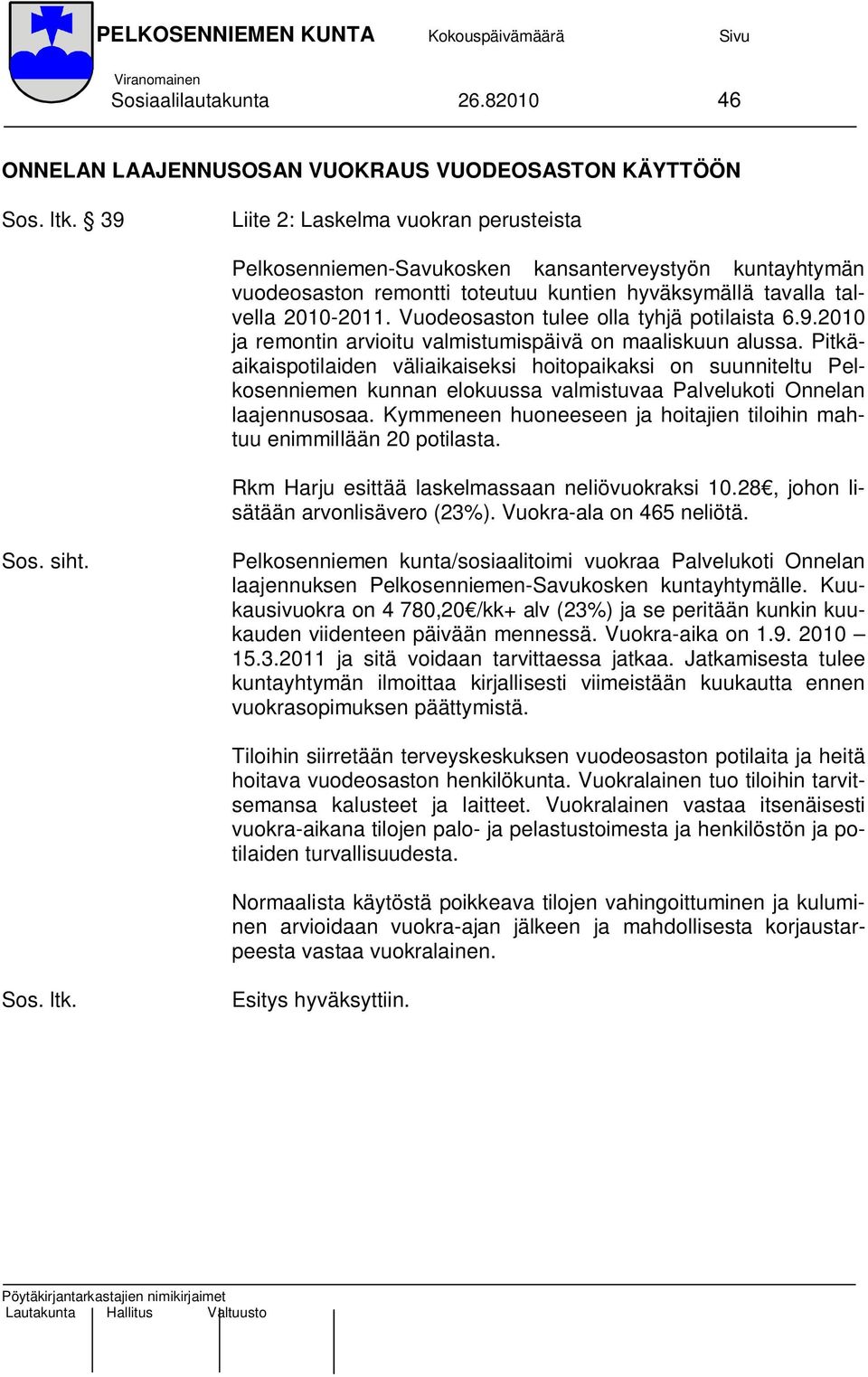 hyväksymällä tavalla talvella 2010-2011. Vuodeosaston tulee olla tyhjä potilaista 6.9.2010 ja remontin arvioitu valmistumispäivä on maaliskuun alussa.