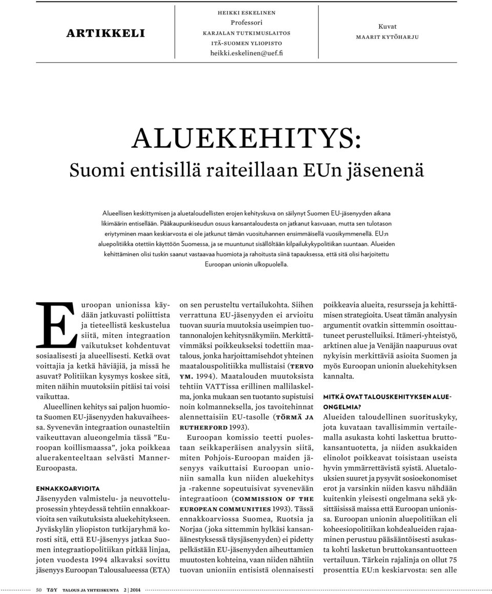 entisellään. Pääkaupunkiseudun osuus kansantaloudesta on jatkanut kasvuaan, mutta sen tulotason eriytyminen maan keskiarvosta ei ole jatkunut tämän vuosituhannen ensimmäisellä vuosikymmenellä.