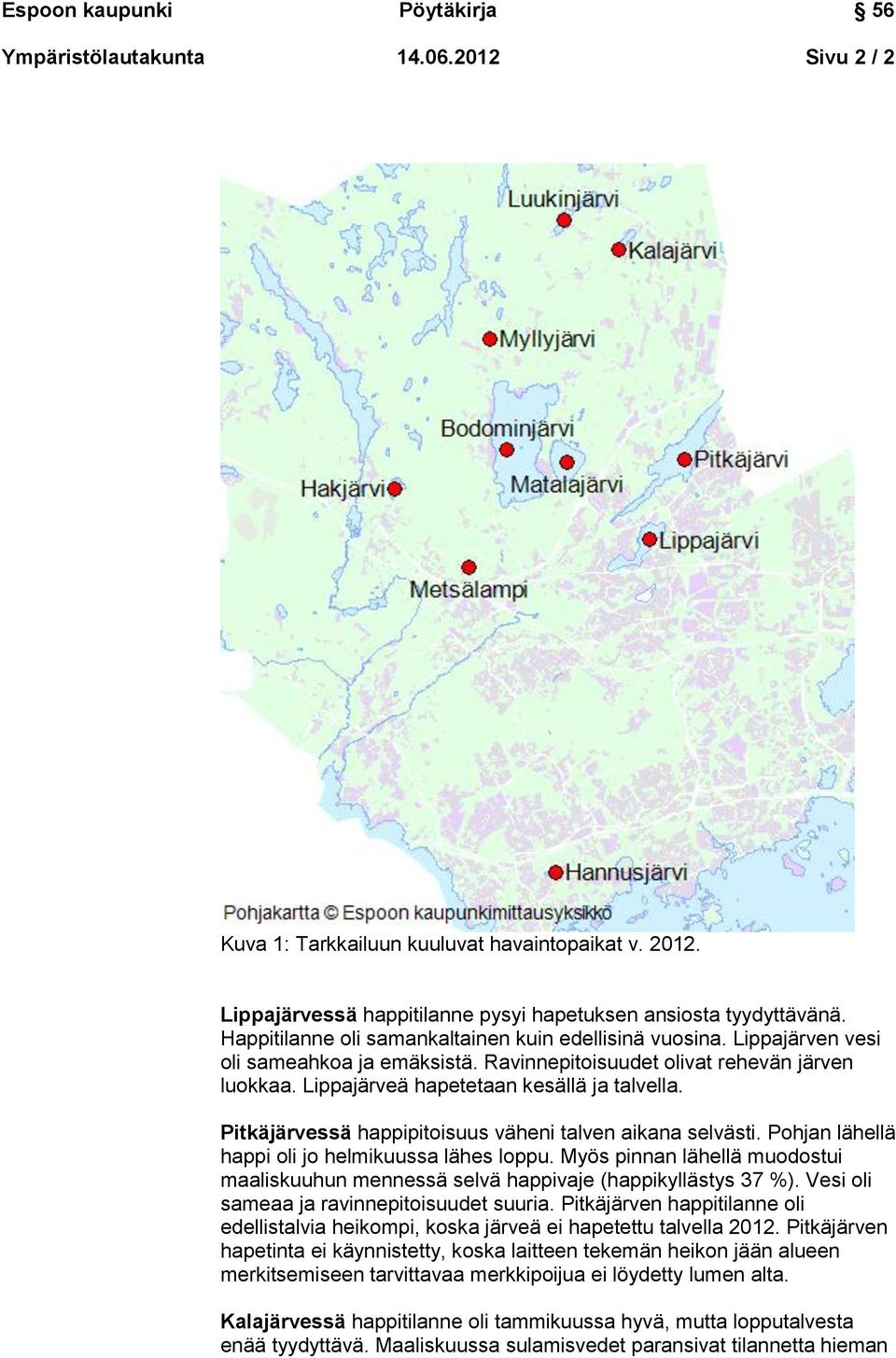 Pitkäjärvessä happipitoisuus väheni talven aikana selvästi. Pohjan lähellä happi oli jo helmikuussa lähes loppu.