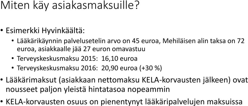 asiakkaalle jää 27 euron omavastuu Terveyskeskusmaksu 2015: 16,10 euroa Terveyskeskusmaksu 2016: 20,90