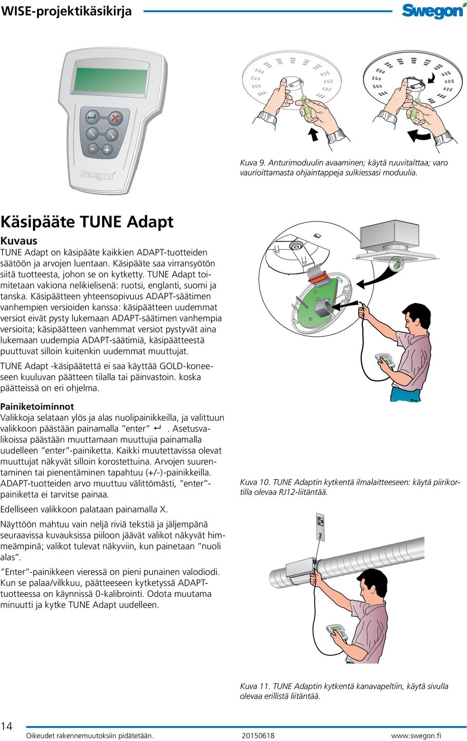 TUNE Adapt toimitetaan vakiona nelikielisenä: ruotsi, englanti, suomi ja tanska.