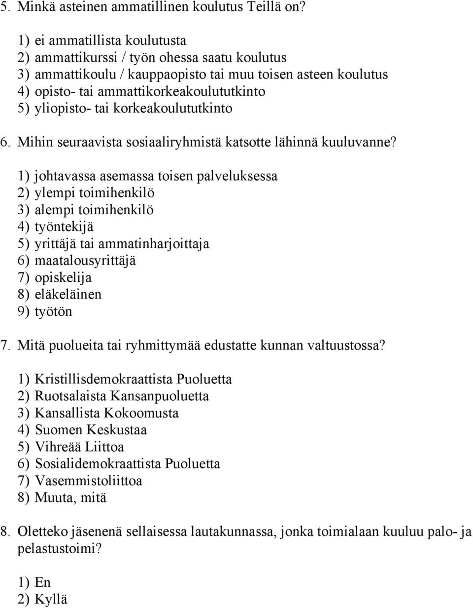 korkeakoulututkinto 6. Mihin seuraavista sosiaaliryhmistä katsotte lähinnä kuuluvanne?