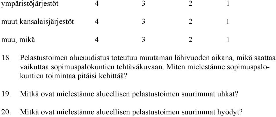 sopimuspalokuntien tehtäväkuvaan. Miten mielestänne sopimuspalokuntien toimintaa pitäisi kehittää? 19.