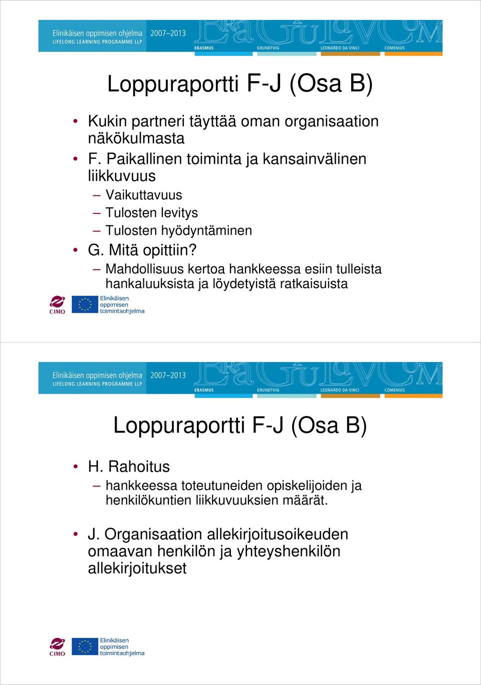 Mahdollisuus kertoa hankkeessa esiin tulleista hankaluuksista ja löydetyistä ratkaisuista Loppuraportti F-J (Osa B) H.