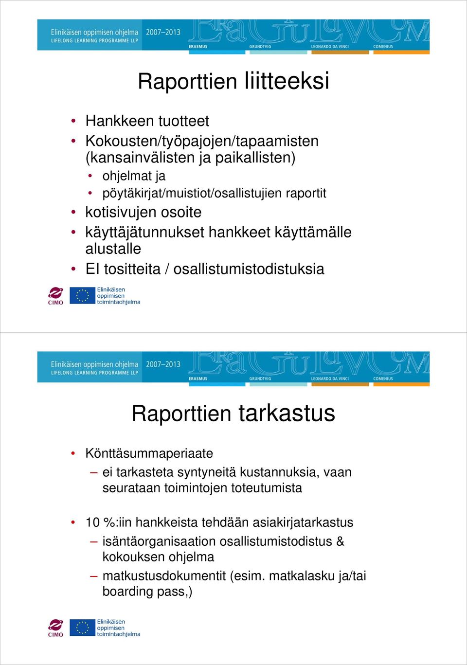 osallistumistodistuksia Raporttien tarkastus Könttäsummaperiaate ei tarkasteta syntyneitä kustannuksia, vaan seurataan toimintojen