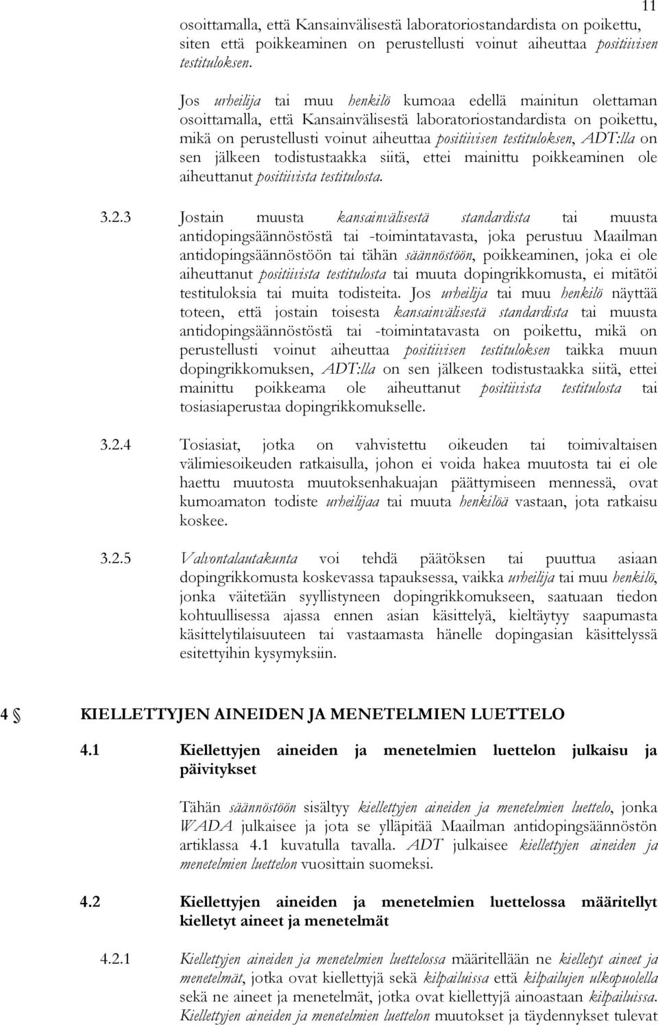 testituloksen, ADT:lla on sen jälkeen todistustaakka siitä, ettei mainittu poikkeaminen ole aiheuttanut positiivista testitulosta. 3.2.