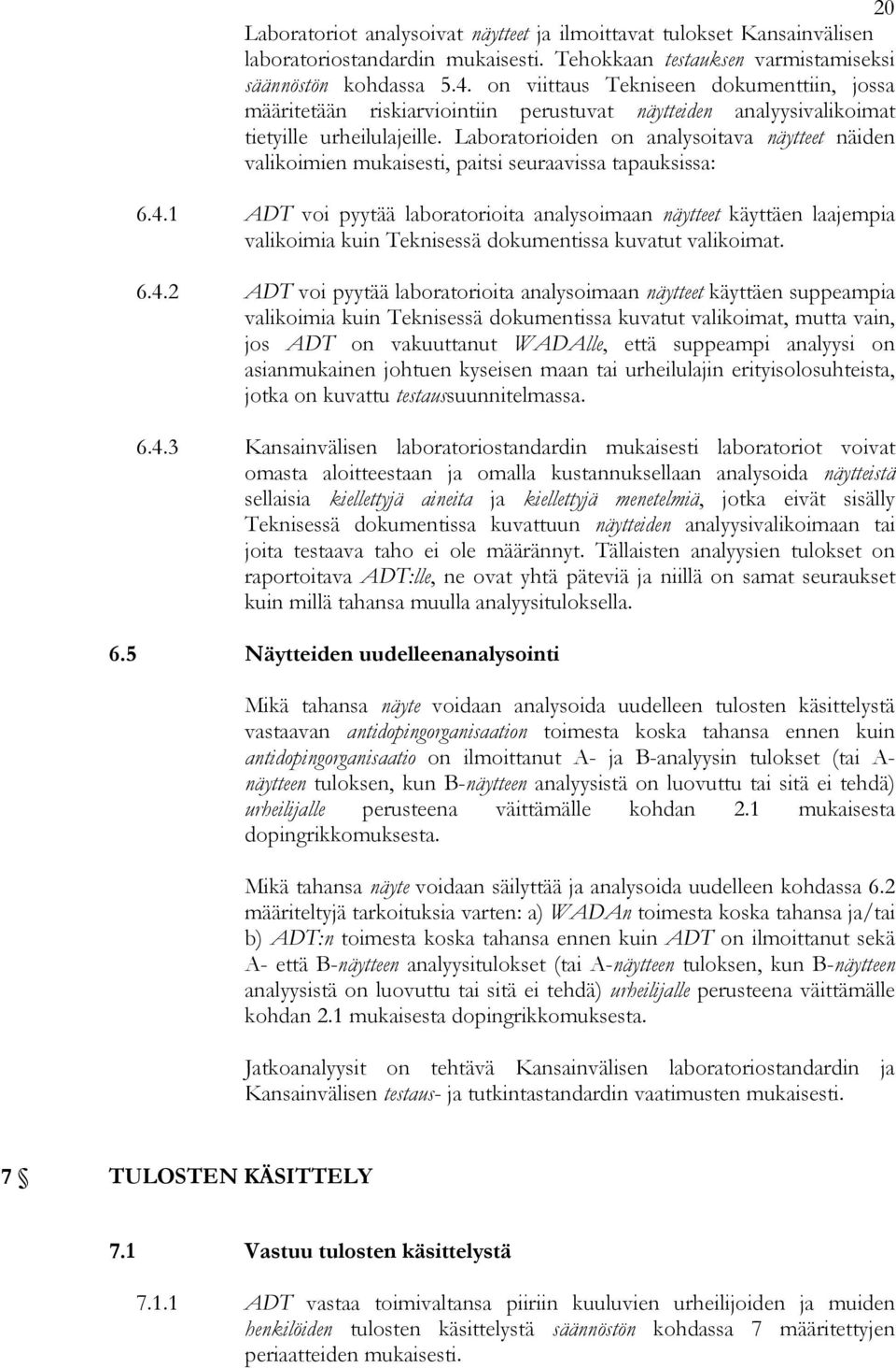 Laboratorioiden on analysoitava näytteet näiden valikoimien mukaisesti, paitsi seuraavissa tapauksissa: 6.4.