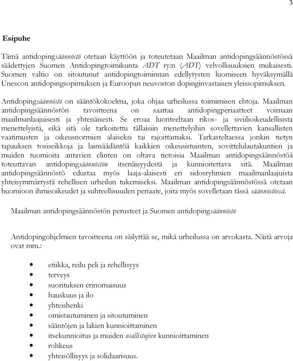 Antidopingsäännöstö on sääntökokoelma, joka ohjaa urheilussa toimimisen ehtoja. Maailman antidopingsäännöstön tavoitteena on saattaa antidopingperiaatteet voimaan maailmanlaajuisesti ja yhtenäisesti.