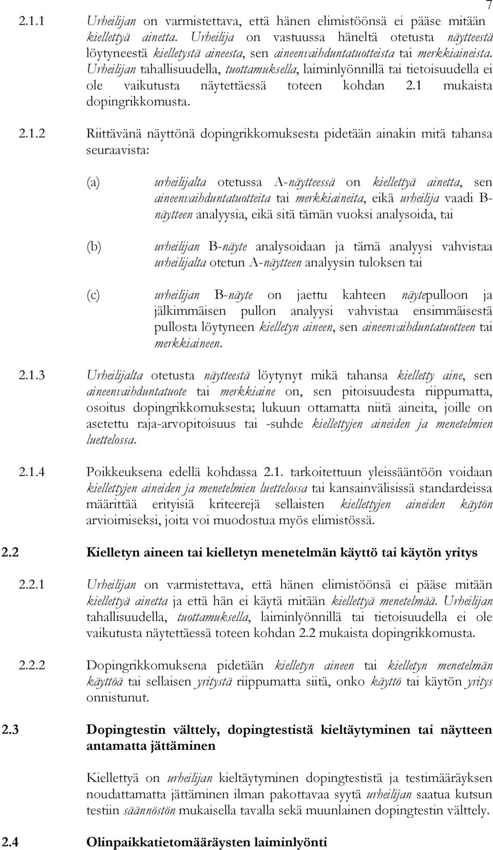 Urheilijan tahallisuudella, tuottamuksella, laiminlyönnillä tai tietoisuudella ei ole vaikutusta näytettäessä toteen kohdan 2.1 