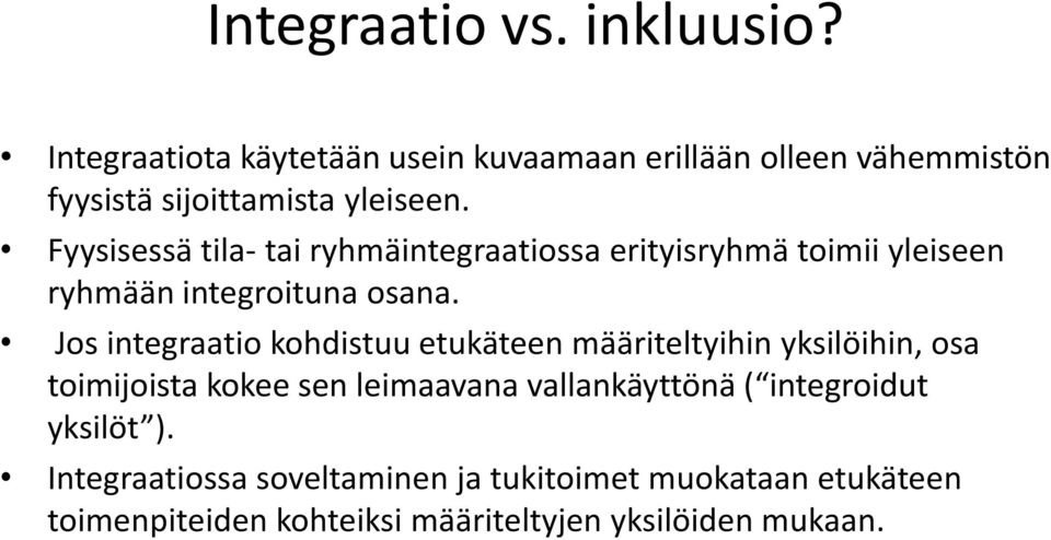 Fyysisessä tila- tai ryhmäintegraatiossa erityisryhmä toimii yleiseen ryhmään integroituna osana.