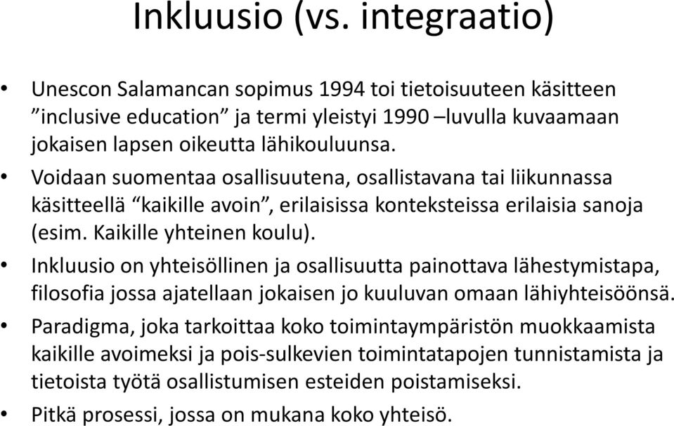 Voidaan suomentaa osallisuutena, osallistavana tai liikunnassa käsitteellä kaikille avoin, erilaisissa konteksteissa erilaisia sanoja (esim. Kaikille yhteinen koulu).