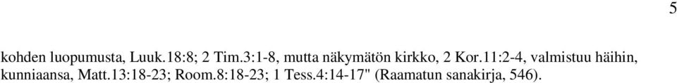 11:2-4, valmistuu häihin, kunniaansa, Matt.