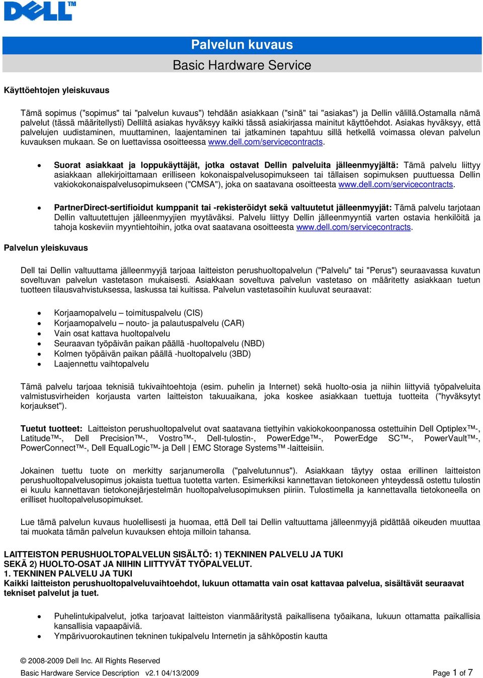 Asiakas hyväksyy, että palvelujen uudistaminen, muuttaminen, laajentaminen tai jatkaminen tapahtuu sillä hetkellä voimassa olevan palvelun kuvauksen mukaan. Se on luettavissa osoitteessa www.dell.