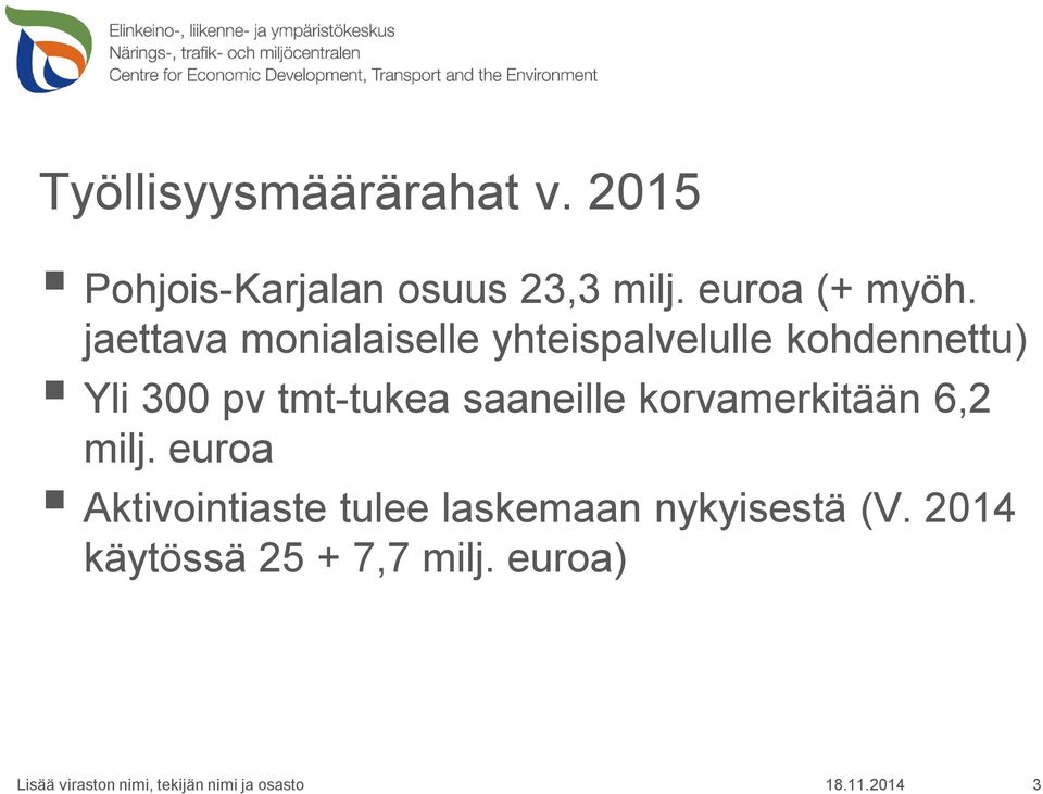 jaettava monialaiselle yhteispalvelulle kohdennettu) Yli 300 pv