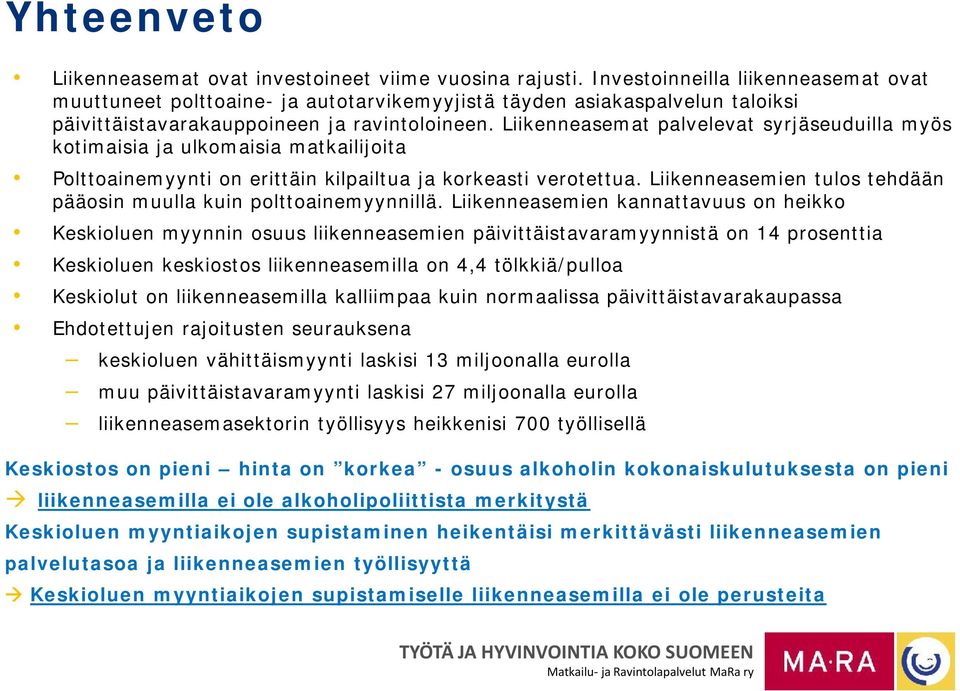 Liikenneasemat palvelevat syrjäseuduilla myös kotimaisia ja ulkomaisia matkailijoita Polttoainemyynti on erittäin kilpailtua ja korkeasti verotettua.