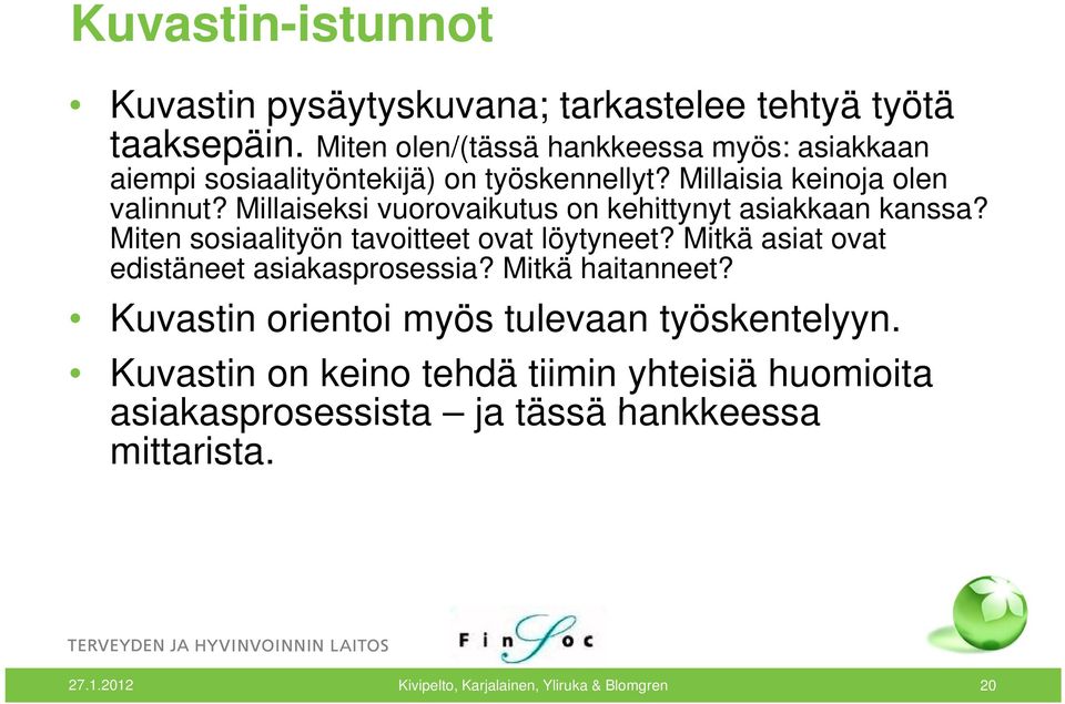 Millaiseksi vuorovaikutus on kehittynyt asiakkaan kanssa? Miten sosiaalityön tavoitteet ovat löytyneet?