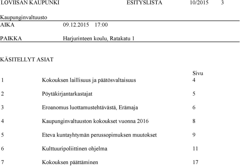 päätösvaltaisuus 4 2 Pöytäkirjantarkastajat 5 3 Eroanomus luottamustehtävästä, Erämaja 6 4