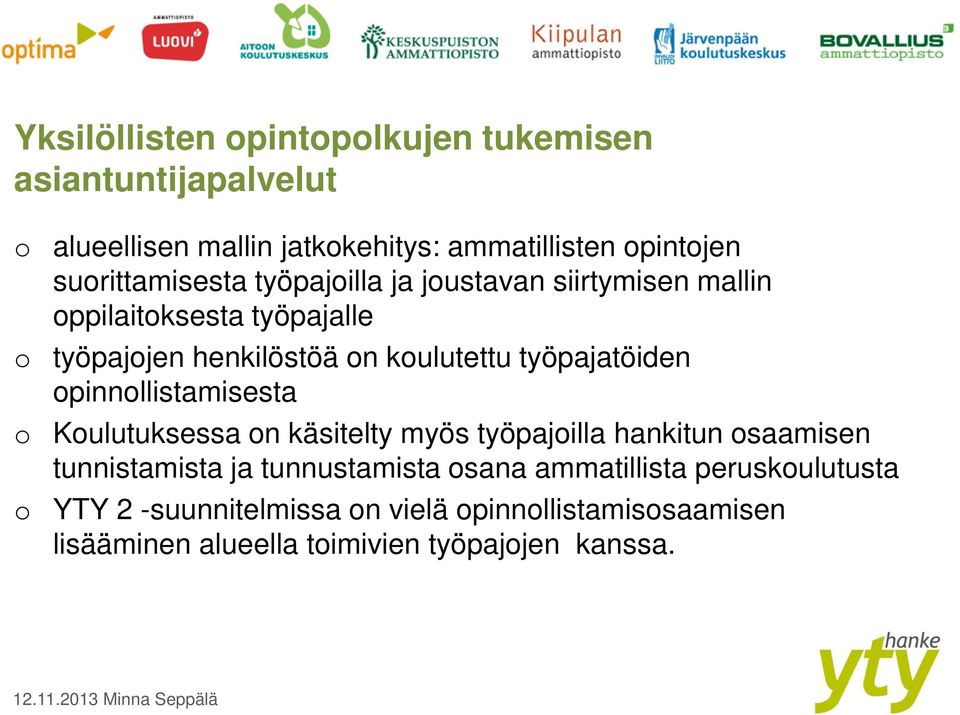 työpajatöiden opinnollistamisesta o Koulutuksessa on käsitelty myös työpajoilla hankitun osaamisen tunnistamista ja