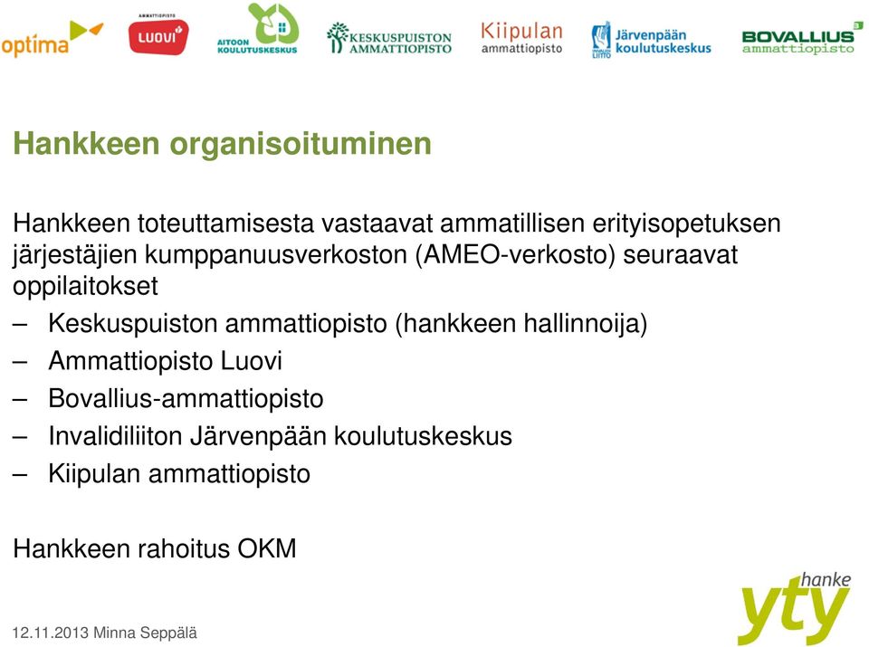 oppilaitokset Keskuspuiston ammattiopisto (hankkeen hallinnoija) Ammattiopisto Luovi