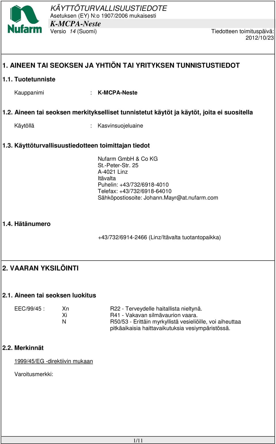 -Peter-Str. 25 A-4021 Linz Itävalta Puhelin: +43/732/6918-4010 Telefax: +43/732/6918-64010 Sähköpostiosoite: Johann.Mayr@at.nufarm.com 1.4. Hätänumero +43/732/6914-2466 (Linz/Itävalta tuotantopaikka) 2.