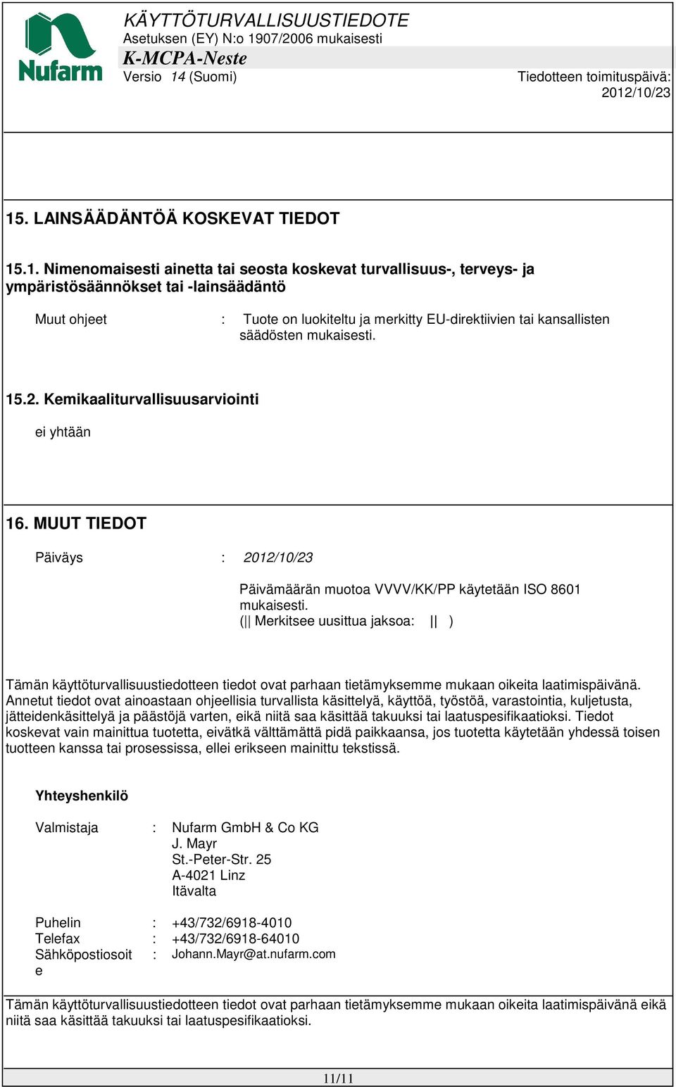 ( Merkitsee uusittua jaksoa: ) Tämän käyttöturvallisuustiedotteen tiedot ovat parhaan tietämyksemme mukaan oikeita laatimispäivänä.