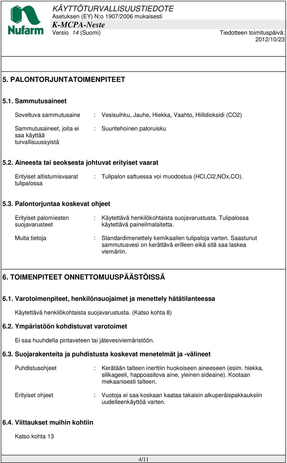 Sammutusaineet, joita ei saa käyttää turvallisuussyistä : Suuritehoinen paloruisku 5.2.