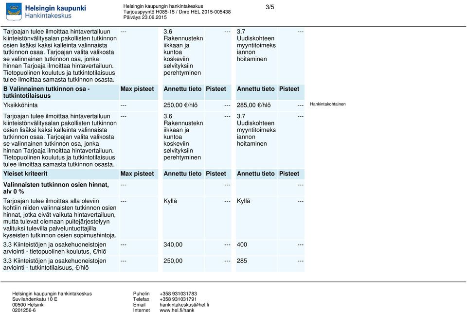7 Uudiskohtee myytitoimeks iao hoitamie Yleiset kriteerit Valiaiste tutkio osie hiat, alv 0 % Tarjoaja tulee ilmoittaa alla olevii kohtii iide valiaiste