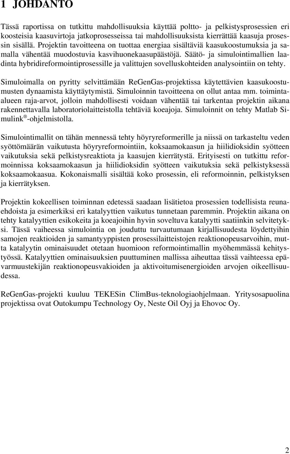 Säätö- ja simulointimallien laadinta hybridireformointiprosessille ja valittujen sovelluskohteiden analysointiin on tehty.