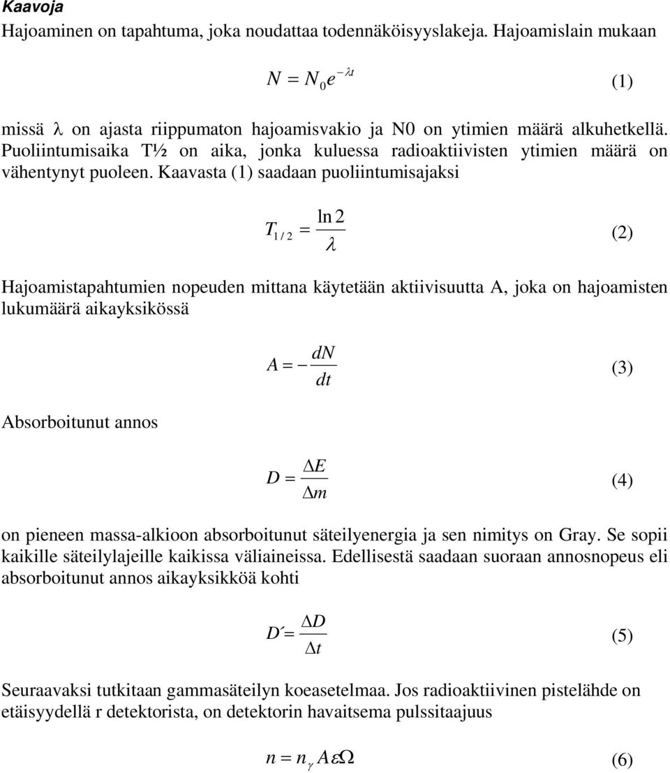 Kaavasta (1) saadaa puoliitumisajaksi l T 1 / () ajoamistapahtumie opeude mittaa käytetää aktiivisuutta A, joka o hajoamiste lukumäärä aikayksikössä Absorboituut aos dn A () dt E D (4) m o pieee