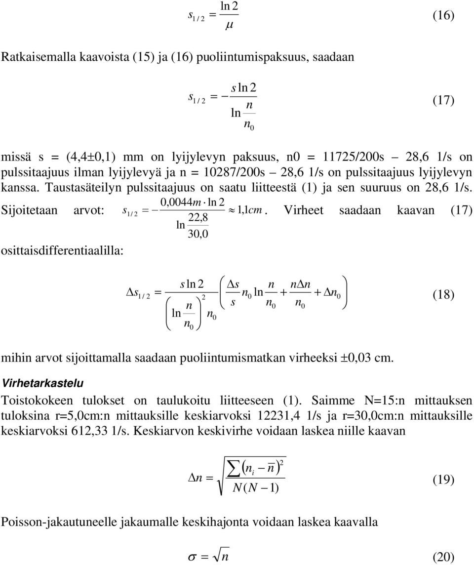 Virheet saadaa kaava (17),8 l 0,0 osittaisdifferetiaalilla: s l s s 1 / 0 l s 0 l 0 0 0 0 (18) mihi arvot sijoittamalla saadaa puoliitumismatka virheeksi 0,0 cm.