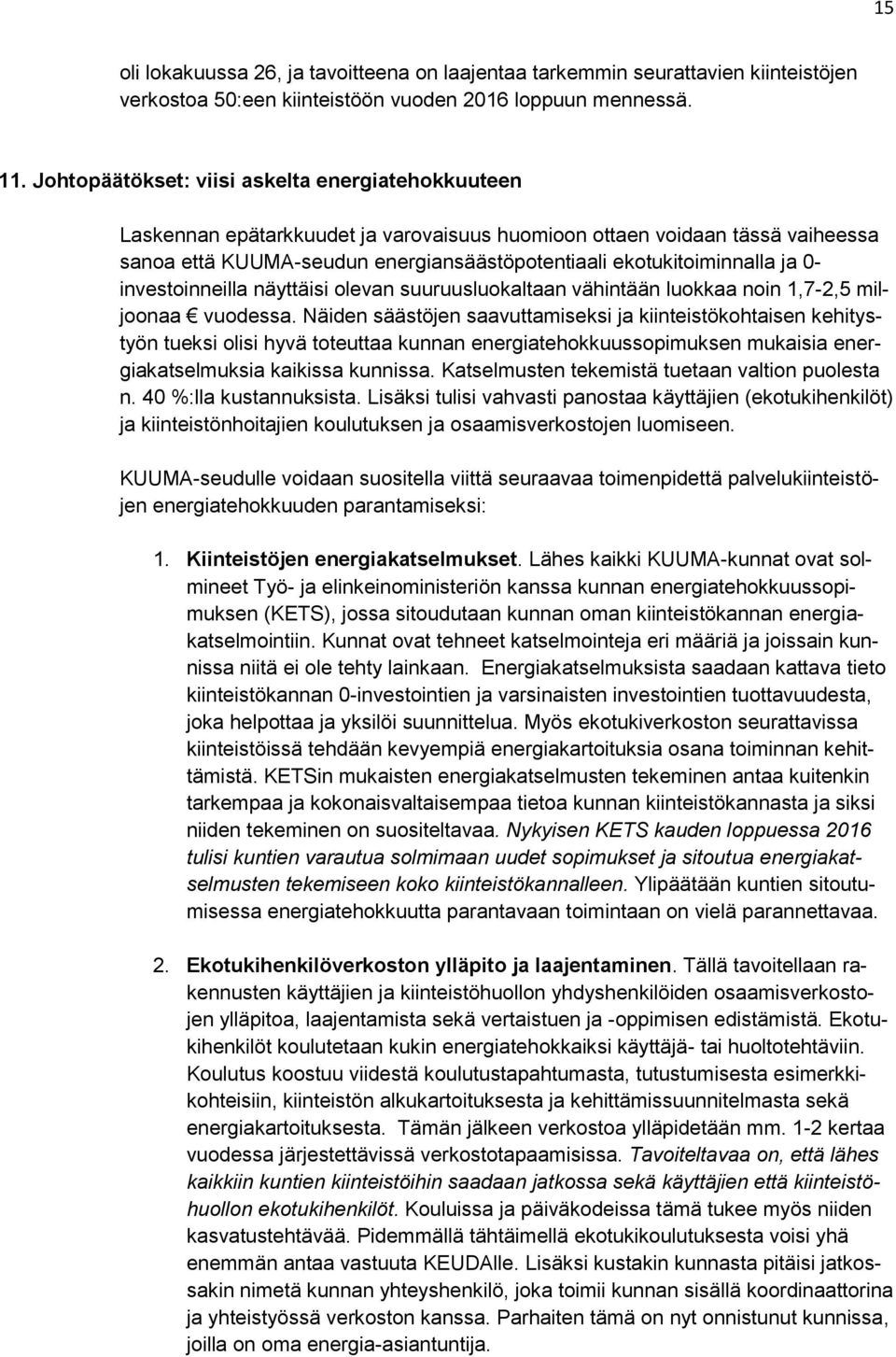 ja 0- investoinneilla näyttäisi olevan suuruusluokaltaan vähintään luokkaa noin 1,7-2,5 miljoonaa vuodessa.