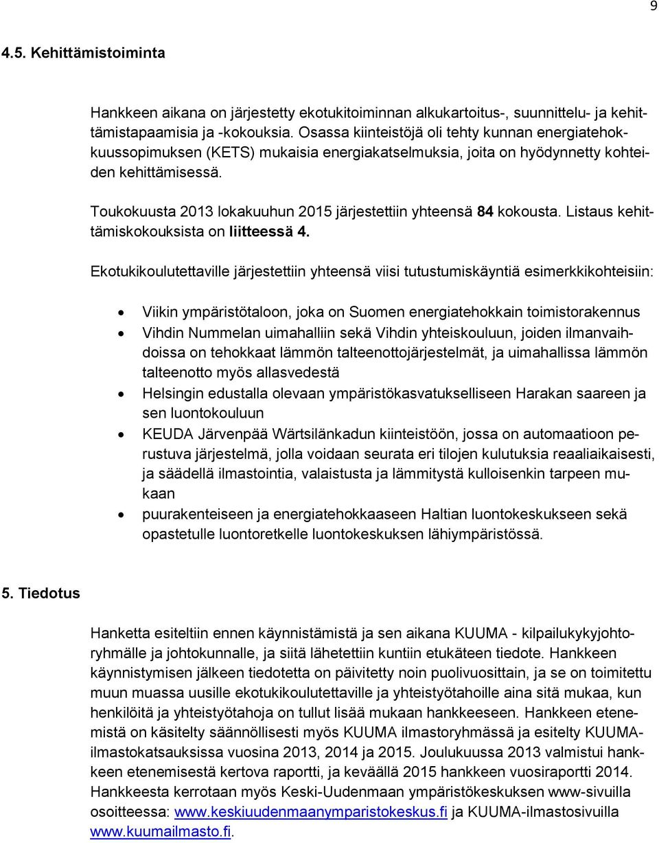 Toukokuusta 2013 lokakuuhun 2015 järjestettiin yhteensä 84 kokousta. Listaus kehittämiskokouksista on liitteessä 4.