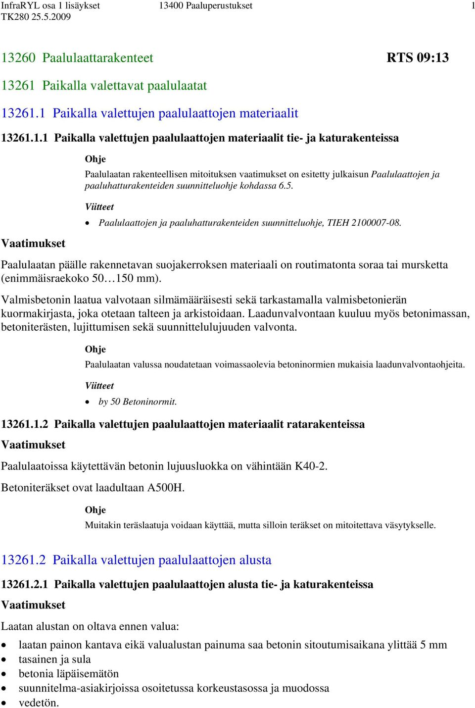 Paalulaattojen ja paaluhatturakenteiden suunnitteluohje, TIEH 2100007-08. Paalulaatan päälle rakennetavan suojakerroksen materiaali on routimatonta soraa tai mursketta (enimmäisraekoko 50 150 mm).