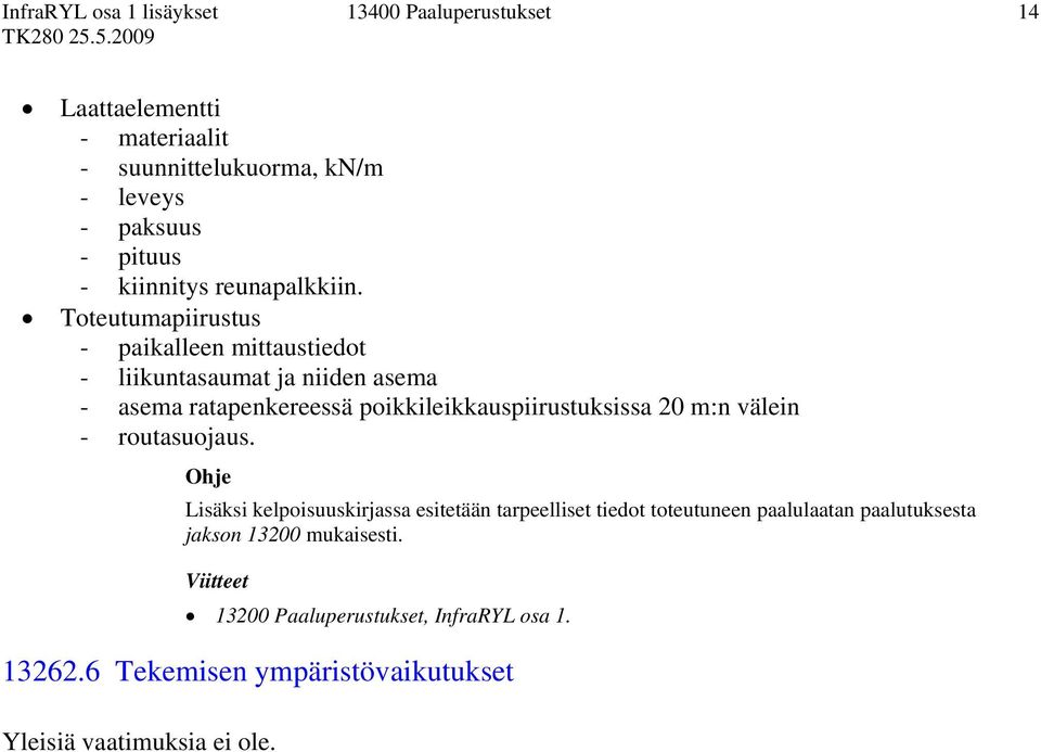 poikkileikkauspiirustuksissa 20 m:n välein - routasuojaus.