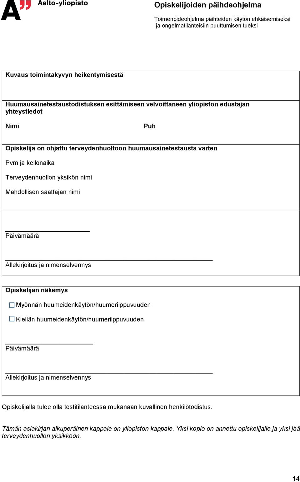 Opiskelijan näkemys Myönnän huumeidenkäytön/huumeriippuvuuden Kiellän huumeidenkäytön/huumeriippuvuuden Päivämäärä Allekirjoitus ja nimenselvennys Opiskelijalla tulee olla