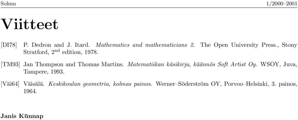 Mtemtiikn käsikirj, käännös Soft rtist Oy. WSOY, Juv, Tmpere, 1993. [Väi64] Väisälä.
